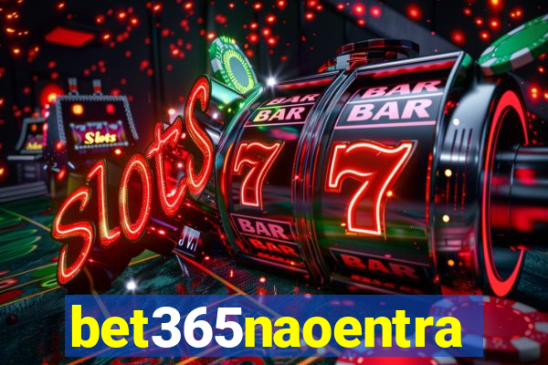 bet365naoentra