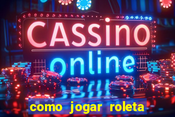 como jogar roleta cassino bet365