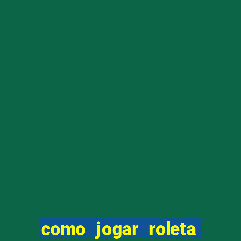 como jogar roleta cassino bet365