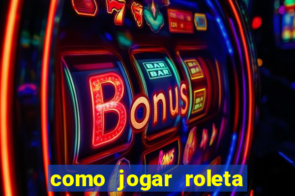 como jogar roleta cassino bet365