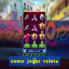 como jogar roleta cassino bet365