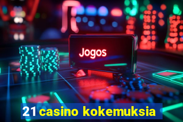 21 casino kokemuksia