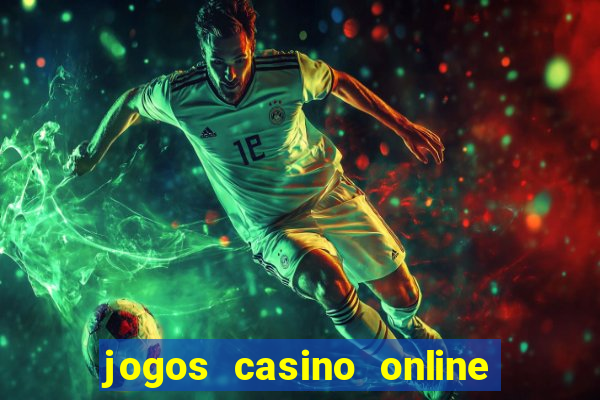 jogos casino online ganhar dinheiro