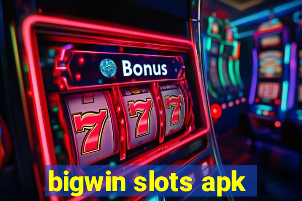 bigwin slots apk