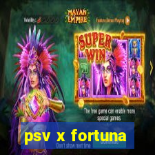 psv x fortuna