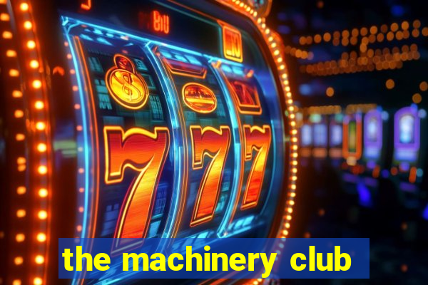 the machinery club