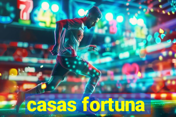 casas fortuna