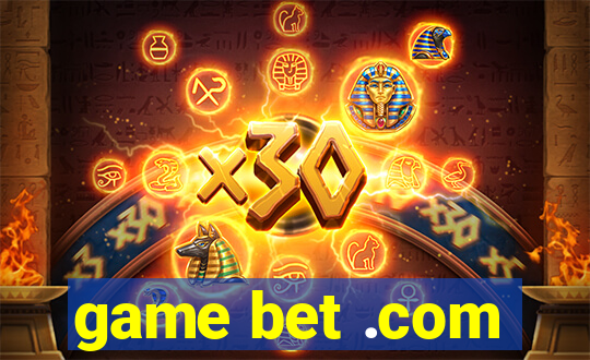 game bet .com