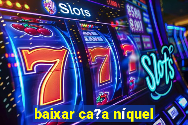 baixar ca?a níquel