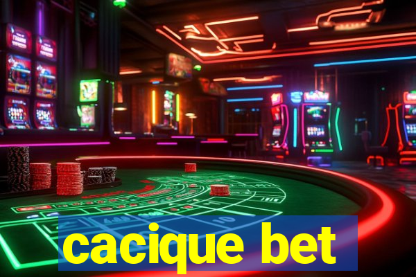 cacique bet