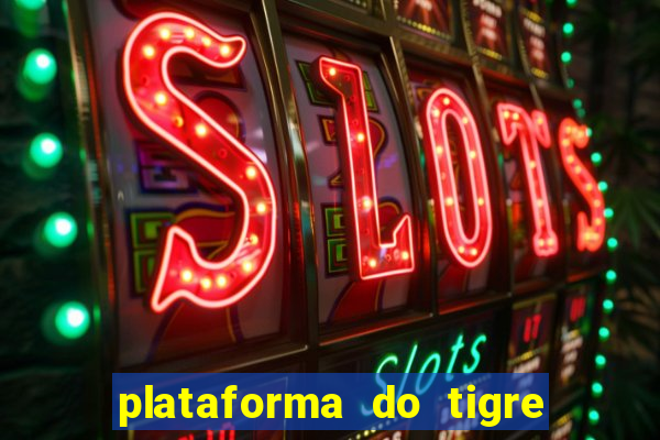 plataforma do tigre que da bonus no cadastro