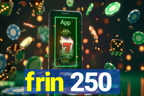 frin 250