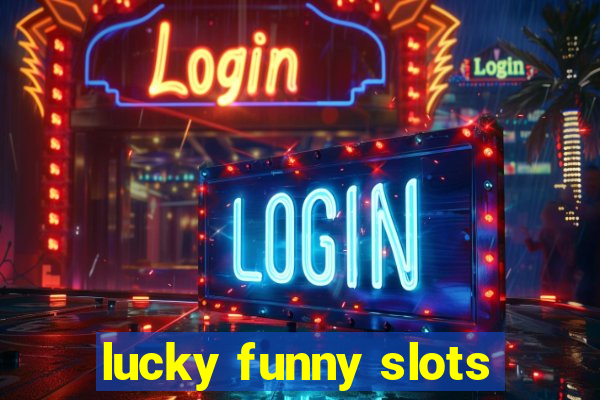 lucky funny slots