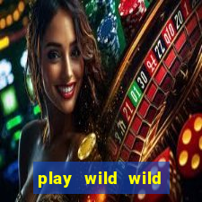 play wild wild riches slot