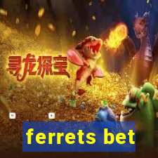 ferrets bet