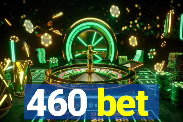 460 bet