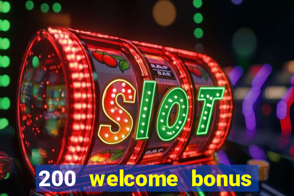 200 welcome bonus online casino