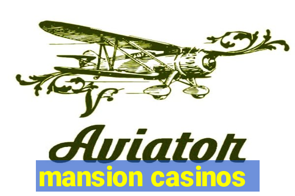 mansion casinos