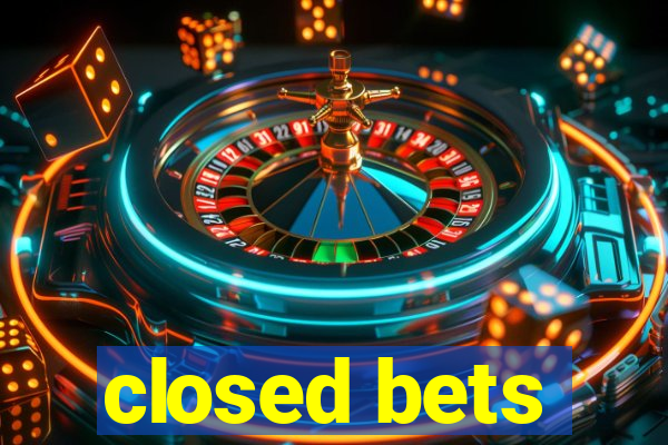 closed bets