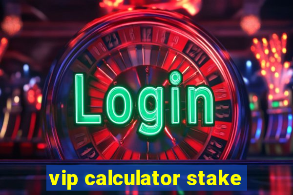 vip calculator stake