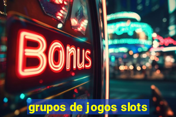 grupos de jogos slots