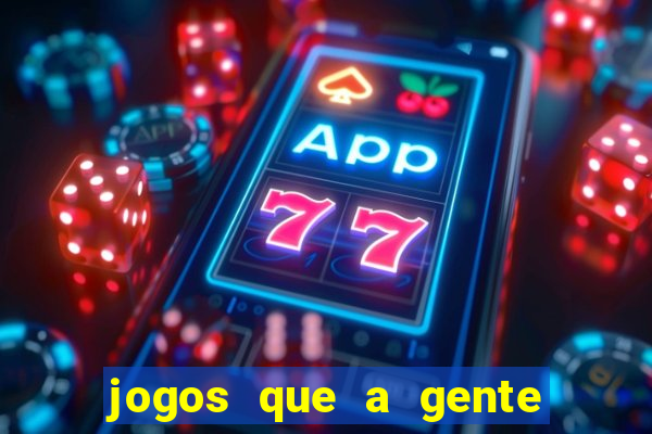 jogos que a gente ganha dinheiro