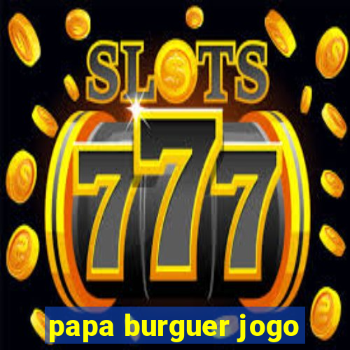 papa burguer jogo