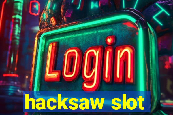 hacksaw slot