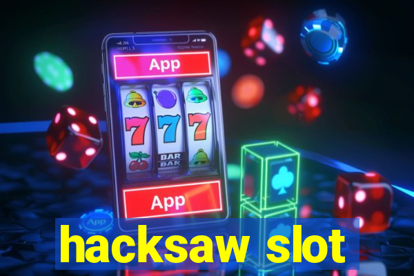 hacksaw slot