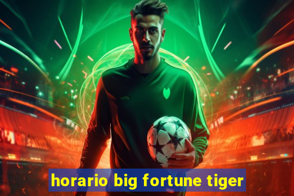 horario big fortune tiger