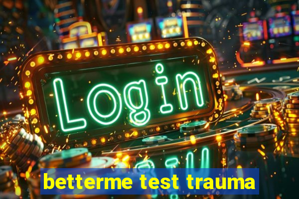 betterme test trauma