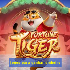 jogos para ganhar dinheiro