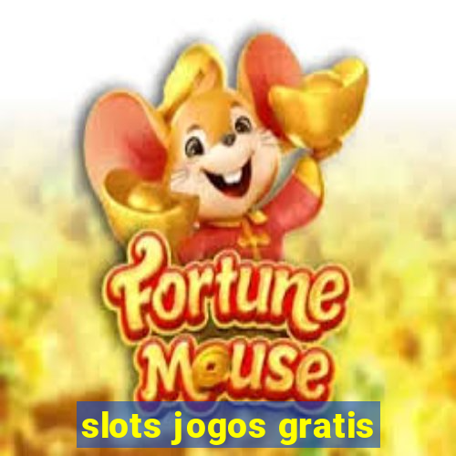 slots jogos gratis