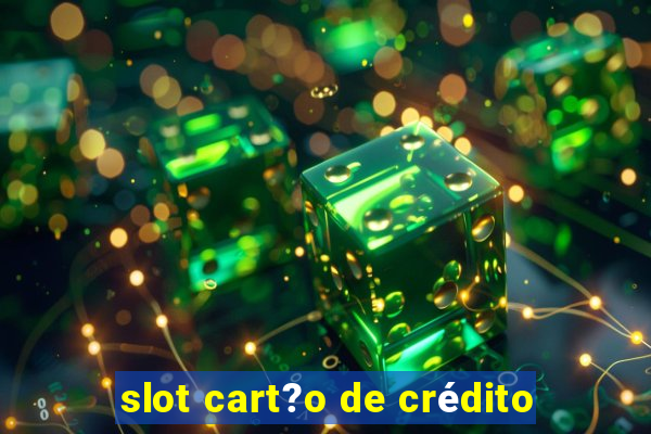 slot cart?o de crédito