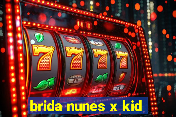 brida nunes x kid