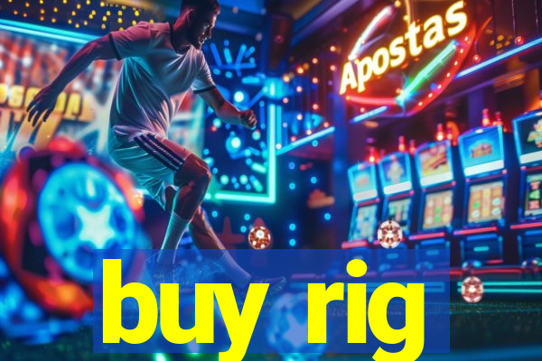 buy rig