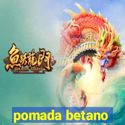 pomada betano