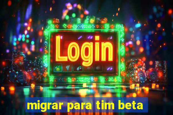 migrar para tim beta