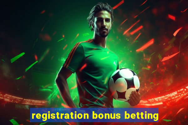 registration bonus betting