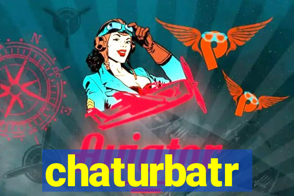 chaturbatr