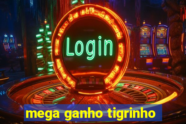 mega ganho tigrinho