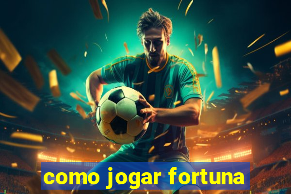 como jogar fortuna