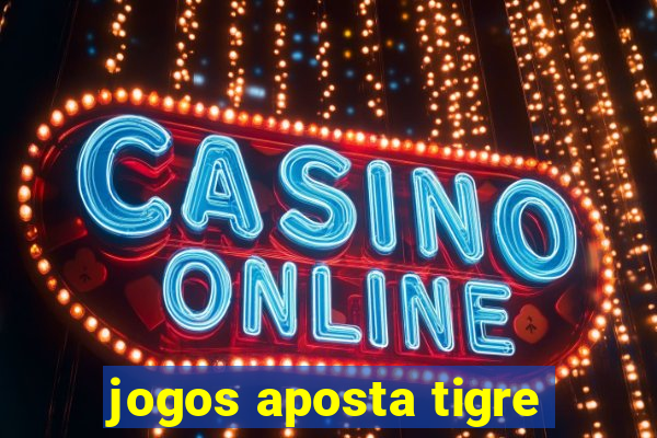 jogos aposta tigre