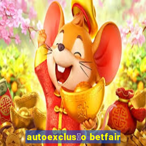 autoexclus茫o betfair