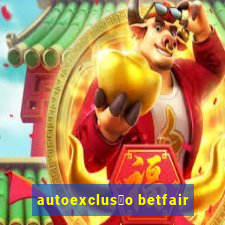 autoexclus茫o betfair