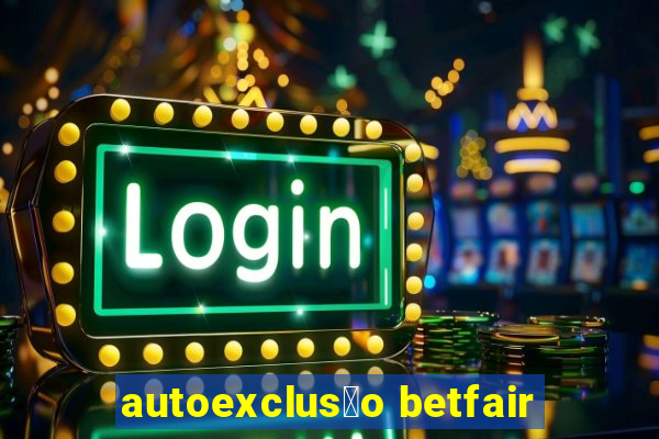 autoexclus茫o betfair