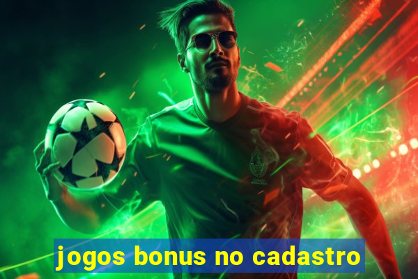 jogos bonus no cadastro