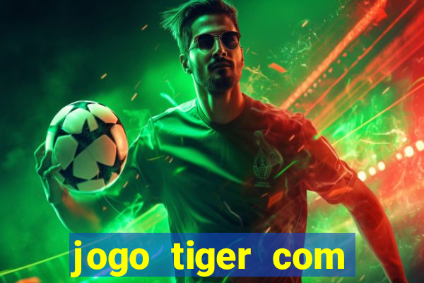 jogo tiger com bonus de cadastro