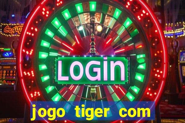 jogo tiger com bonus de cadastro