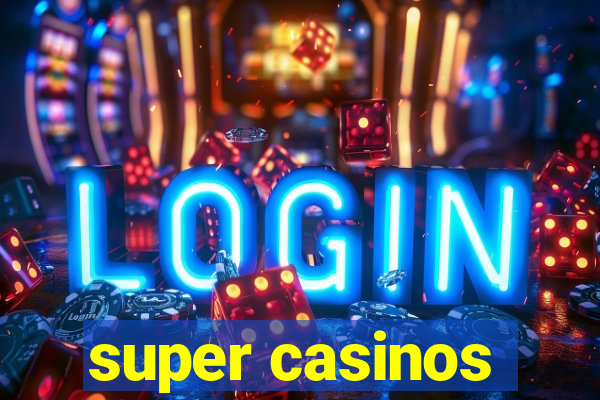 super casinos